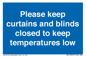 Please keep curtains/blinds closed to keep temperatures low